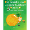 St. Patrick`s Day Coloring & Activity Book for Kids, Teens & Adults: Amazing St. Patrick`s Day Coloring Book with Awesome Activities for Kids, Teens a