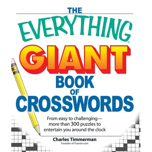 The Everything Giant Book of Crosswords: From Easy to Challenging, More Than 300 Puzzles to Entertain You Around the Clock