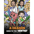 A Dragon Goes to the Dentist: A Children's Story About Dental Visit
