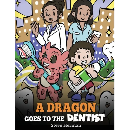 A Dragon Goes to the Dentist: A Children's Story About Dental Visit