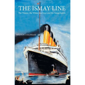 The Ismay Line: The Titanic, the White Star Line and the Ismay family