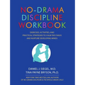 No-Drama Discipline Workbook: Exercises, Activities, and Practical Strategies to Calm the Chaos and Nurture Developing Minds