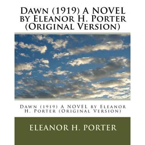 Dawn (1919) A NOVEL by Eleanor H. Porter (Original Version)