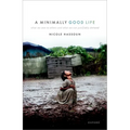 A Minimally Good Life: What We Owe to Others and What We Can Justifiably Demand