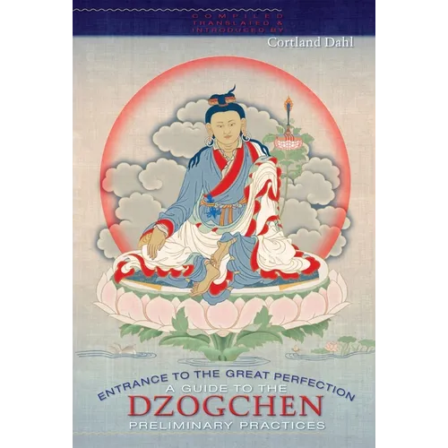 Entrance to the Great Perfection: A Guide to the Dzogchen Preliminary Practices