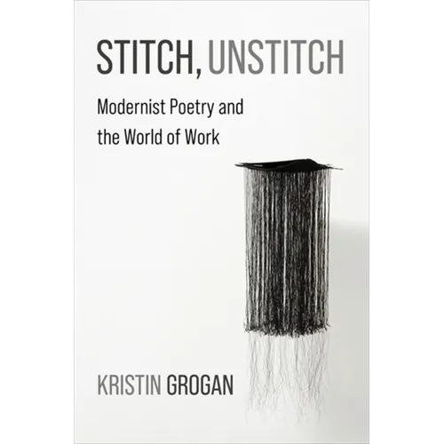 Stitch, Unstitch: Modernist Poetry and the World of Work