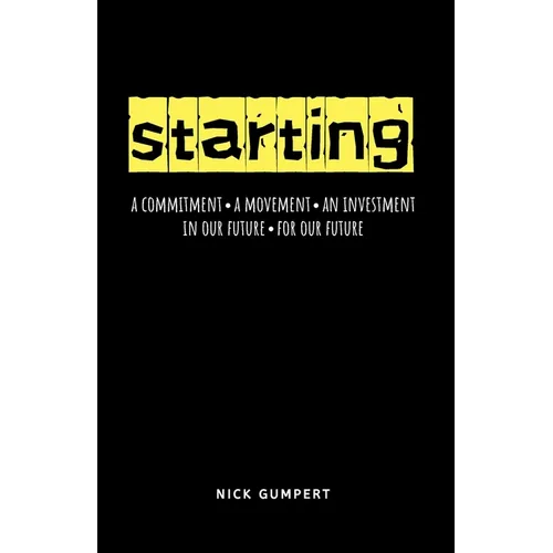 Starting: A Commitment, A Movement, An Investment; In Our Future, For Our Future