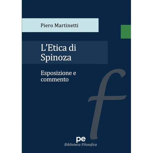 L'etica di Spinoza. Esposizione e commento