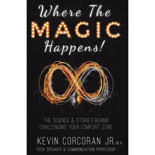 Where the Magic Happens!: The Science & Stories Behind Challenging Your Comfort Zone