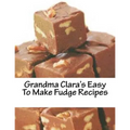 Grandma Clara's Easy To Make Fudge Recipes