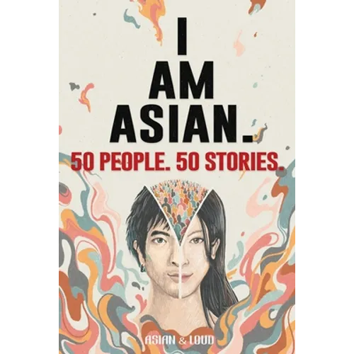 50 People. 50 Stories. I AM ASIAN.