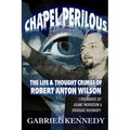 Chapel Perilous: The Life & Thought Crimes of Robert Anton Wilson