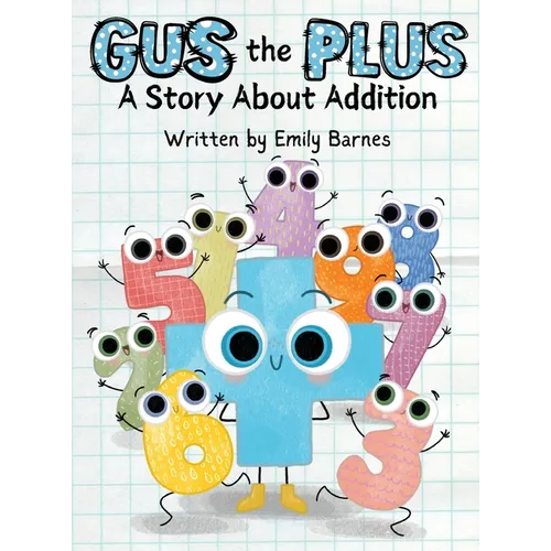 Gus The Plus: A Story About Addition (Gus the Plus and Linus the Minus)