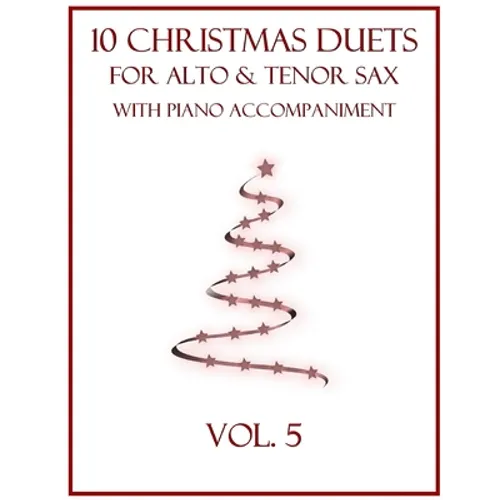 10 Christmas Duets for Alto and Tenor Sax with Piano Accompaniment: Vol. 5