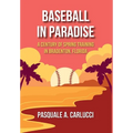 Baseball in Paradise: A Century of Spring Training in Bradenton, Florida