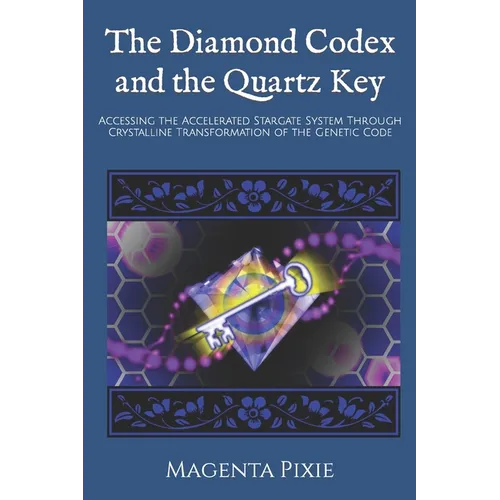 The Diamond Codex and the Quartz Key: Accessing the Accelerated Stargate System Through Crystalline Transformation of the Genetic Code