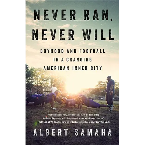 Never Ran, Never Will: Boyhood and Football in a Changing American Inner City