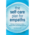The Self-Care Plan for Empaths: 365 Days of Practices to Relax, Reduce Stress, and Manage Emotions