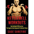 Kettlebell Workouts: One Kettlebell 100 Exercises - The Superior Soviet Approach To Absolute Fitness; Kettlebell Workouts And Kettlebell Training