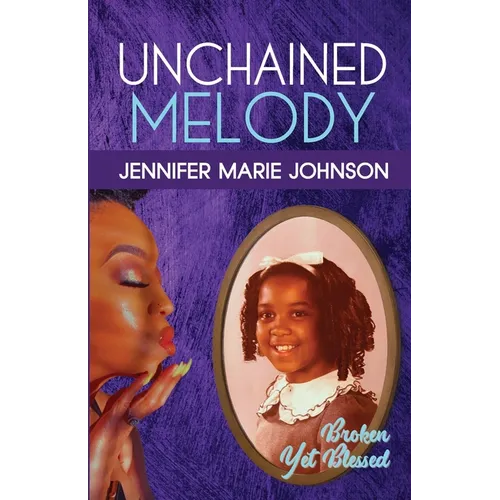 Unchained Melody: Broken Yet Blessed