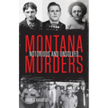 Montana Murders: Notorious and Unsolved