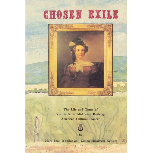 The Chosen Exile: The Life and Times of Septima Sexta Middleton Rutledge, American Cultural Pioneer