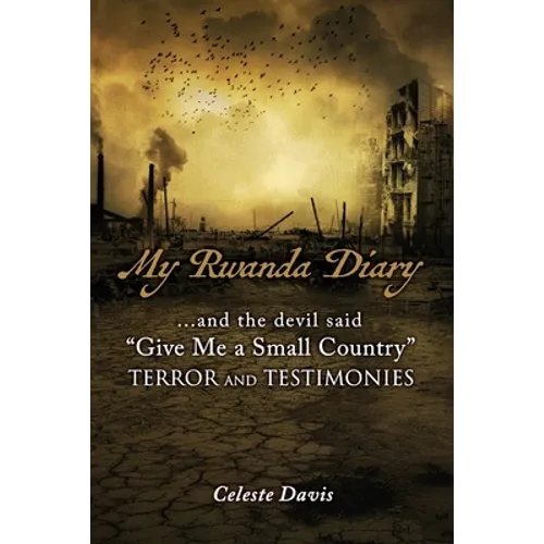 My Rwanda Diary: ...and the devil said, "Give Me a Small Country"