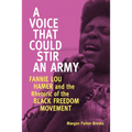 Voice That Could Stir an Army: Fannie Lou Hamer and the Rhetoric of the Black Freedom Movement