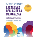Mayo Clinic. Las Nuevas Reglas de la Menopausia.: Una Guía Para Transitar Con Éxito La Perimenopausia, Y Mucho Más