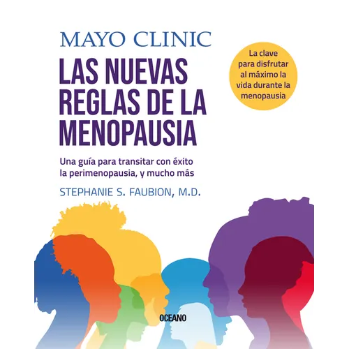 Mayo Clinic. Las Nuevas Reglas de la Menopausia.: Una Guía Para Transitar Con Éxito La Perimenopausia, Y Mucho Más