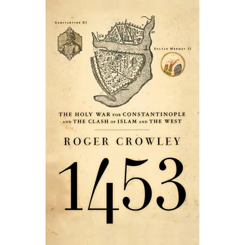 1453: The Holy War for Constantinople and the Clash of Islam and the West