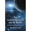 The Culture Series of Iain M. Banks: A Critical Introduction
