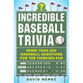 Incredible Baseball Trivia: More Than 200 Hardball Questions for the Thinking Fan