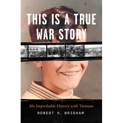 This Is a True War Story: My Improbable History with Vietnam