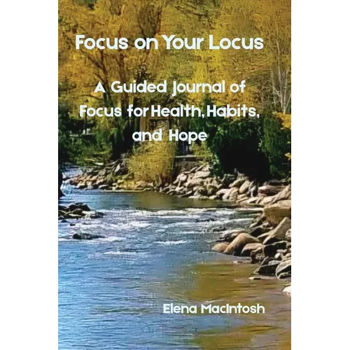 Focus on Your Locus: A Guided Journal of Focus for Health, Habits, and Hope
