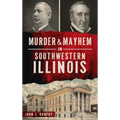 Murder and Mayhem in Southwestern Illinois