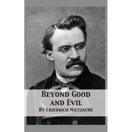 Beyond Good and Evil: Prelude to a Philosophy of the Future