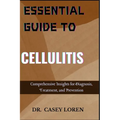 Essential Guide to Cellulitis: Comprehensive Insights for Diagnosis, Treatment, and Prevention