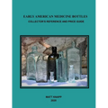 Early American Medicine Bottles: Collectors Reference and Price Guide for 2020