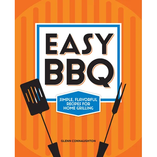 Easy BBQ: Simple, Flavorful Recipes for Home Grilling