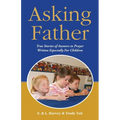 Asking Father: True Stories of Answers to Prayer Written Especially for Children