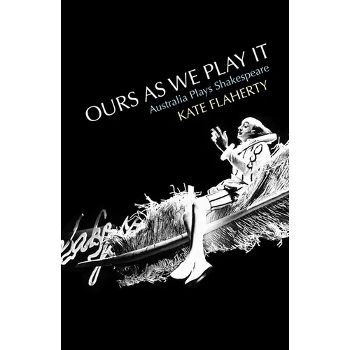 Ours as We Play It: Australia Plays Shakespeare