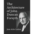 The Architecture of John Duncan Forsyth