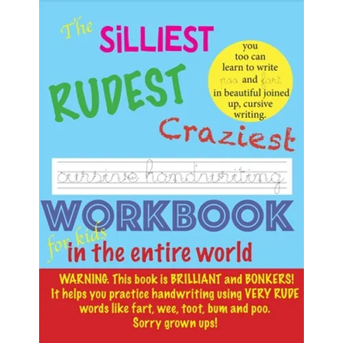 The Silliest Rudest Craziest Cursive Handwriting workbook for kids in the entire world: Hilarious, fun cursive handwriting, cursive handwriting practi