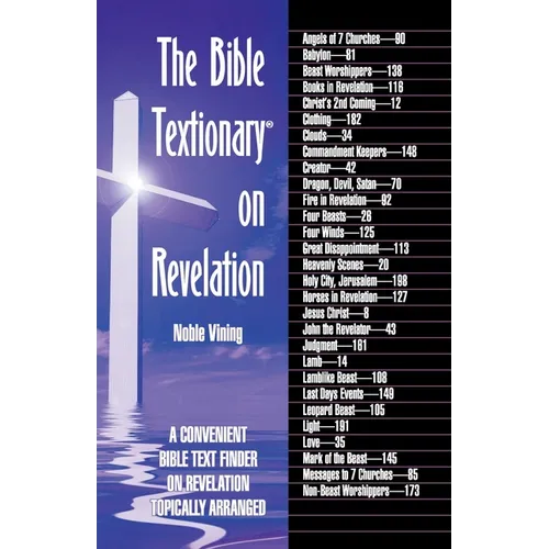 The Bible Textionary on Revelation: A Convenient Bible Text Finder on Revelation - Topically Arranged