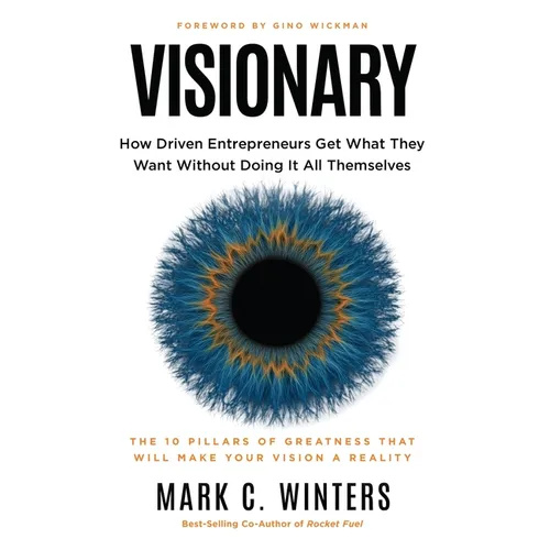 Visionary: How Driven Entrepreneurs Get What They Want Without Doing It All Themselves