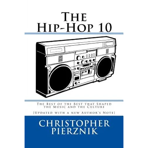 The Hip-Hop 10: The Best of the Best that Shaped the Music and the Culture