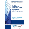 Blind Spots, Biases and Other Pathologies in the Boardroom