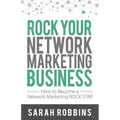 Rock Your Network Marketing Business: How to Become a Network Marketing Rock Star