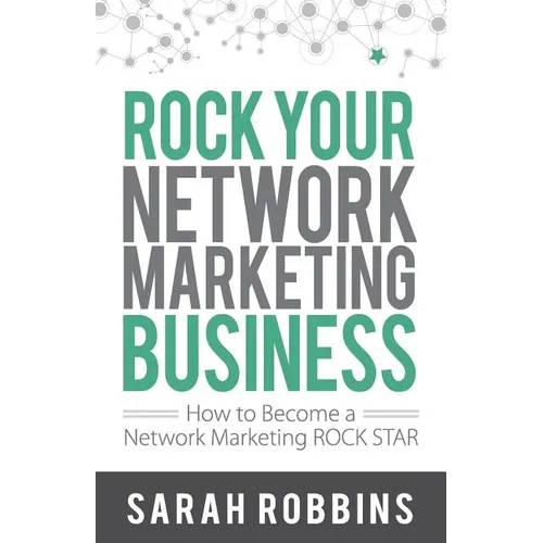 Rock Your Network Marketing Business: How to Become a Network Marketing Rock Star